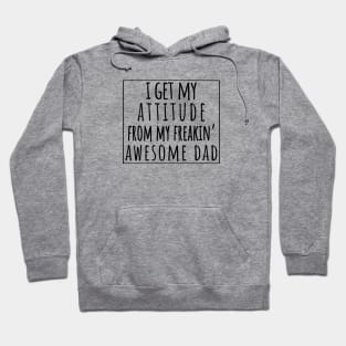 I Get My Attitude From My Freaking Awesome Dad, Funny Perfect Gift Idea, Family Matching. Hoodie